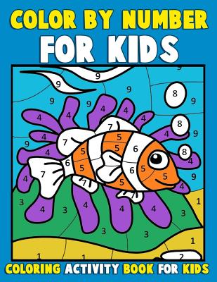 Color by Number for Kids: Coloring Activity Book for Kids: A Jumbo Childrens Coloring Book with 50 Large Pages (kids coloring books ages 4-8) - Clemens, Annie