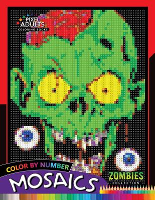 Color by Number Mosaics: Zombie Collection Pixel for Adults Stress Relieving Design Puzzle Quest - Rocket Publishing