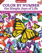 Color by Number the Simple Joys of Life: 30+ Designs Featuring Flowers, Butterflies, Puppies, and More