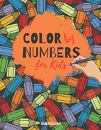 Color by Numbers For Kids: Coloring Book For Kids Ages 2-4 and Ages 4-8 30 Unique Designs: Animals, Shapes, Fruits and Sweets