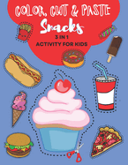 Color, Cut and Paste Snacks Activity for Kids: Dive into Snack Paradise! Over 50 Scrumptious Adventures - Colour, Cut & Paste Your Way to Learning with Burgers, Doughnuts, and More! A Magical Activity Book for Happy Young Minds!