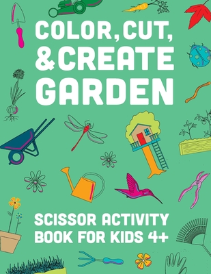 Color, Cut, & Create Garden: Scissor Activity Book for Kids: Color, Cut, & Paste Activity Book For Kids - A & J Books