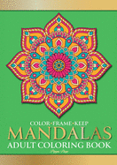 Color Frame Keep. Adult Coloring Book MANDALAS: Relaxation And Stress Relieving Beautiful, Mindfulness Mandalas