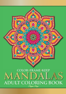 Color Frame Keep. Adult Coloring Book MANDALAS: Relaxation And Stress Relieving Beautiful, Mindfulness Mandalas - Page, Pippa