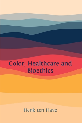 Color, Healthcare and Bioethics - Ten Have, Henk