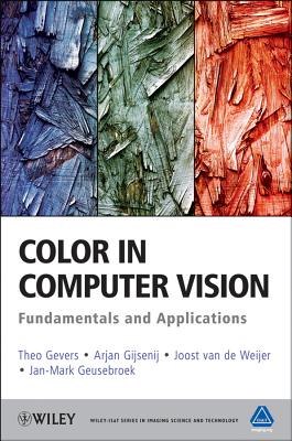 Color in Computer Vision: Fundamentals and Applications - Gevers, Theo, and Gijsenij, Arjan, and van de Weijer, Joost