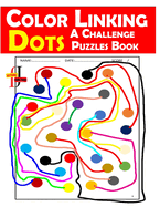 Color Linking Dots A Challenge Puzzles Book: Unlock Your Mind with Vibrant Challenges in Colorful Connectivity