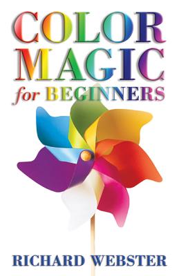Color Magic for Beginners: Simple Tecniques to Brighten & Empower Your Life - Webster, Richard