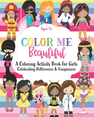 Color Me Beautiful: A Coloring Activity Book For Girls Ages 5+: Celebrating Differences & Uniqueness - Paperie, Mela