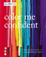 Color Me Confident: Expert Guidance to Help You Look Wonderful and Feel Great