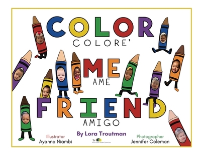 Color Me Friend: Amigo, Coloreame - Troutman, Lora, and Niambi, Ayanna (Illustrator), and Coleman, Jennifer (Photographer)