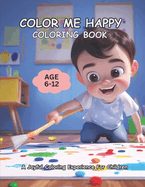Color Me Happy: A Joyful Coloring Experience for Children Age 6-12