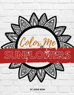 Color Me in Sunflowers: A Bright Sunshine-y Adult Coloring Book