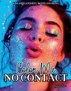 Color Me No Contact: Kiss Him Goodbye With Coloring