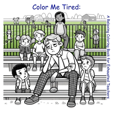 Color Me Tired: A Relaxing Coloring Book for Exhausted Teachers - Munoz, Carlos