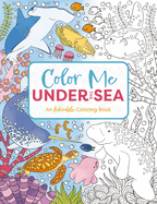 Color Me Under the Sea: An Adorable Adult Coloring Book