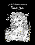Color My Art: Elegant Faces: Grayscale & Underpainting Coloring Book