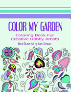 Color My Garden: Coloring Book For Adult Hobbiests