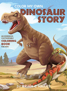 Color My Own Dinosaur Story: An Immersive, Customizable Coloring Book for Kids (That Rhymes!)