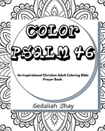 Color Psalm 46: An Inspirational Christian Adult Coloring Bible Scripture Verses, Powerful Talisman, Protection and Prayer Book for Women and Teens.