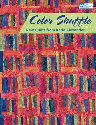 Color Shuffle: New Quilts from Karla Alexander - Alexander, Karla