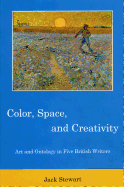 Color, Space, and Creativity: Art and Ontology in Five British Writers