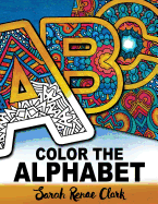 Color the Alphabet: An A-Z Coloring Book for Adults