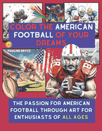 Color the American Football of Your Dreams: The Passion for American Football Through Art for Enthusiasts of All Ages
