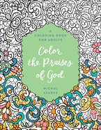 Color the Praises of God: A Coloring Book for Adults