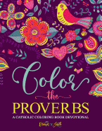 Color the Proverbs: A Catholic Coloring Book Devotional: Catholic Bible Verse Coloring Book for Adults & Teens