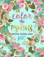 Color the Psalms: Inspired to Grace: Christian Coloring Books: A Scripture Coloring Book for Adults & Teens