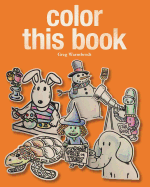 Color This Book: A year's worth of coloring fun!