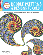Color This! Doodle Patterns & Designs to Color: Patterned & Tangled Designs for Fun & Focus