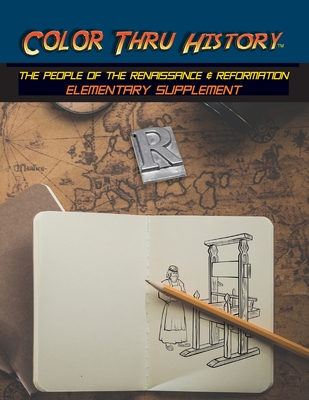 Color Thru History - The People of the Renaissance & Reformation Elementary Supplement - Learn & Color Books, and Thomas (Designer)