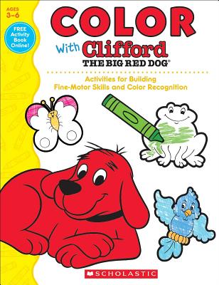 Color with Clifford the Big Red Dog: Activities for Building Fine-Motor Skills and Color Recognition - Scholastic Teaching Resources, and Schecter, Deborah (Editor)