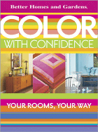 Color with Confidence: Your Rooms, Your Way (Better Homes and Gardens)