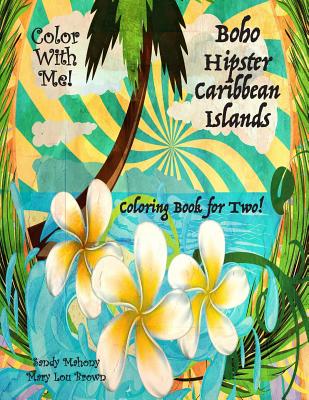 Color with Me! Boho Hipster Caribbean Islands Coloring Book for Two! - Mahony, Sandy, and Brown, Mary Lou, and Mahony, Don