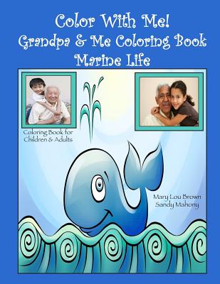 Color With Me! Grandpa & Me Coloring Book: Marine Life - Mahony, Sandy, and Brown, Mary Lou
