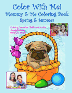Color With Me! Mommy & Me Coloring Book: Spring & Summer