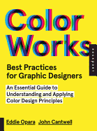 Color Works: Best Practices for Graphic Designers: An Essential Guide to Understanding and Applying Color Design Principles