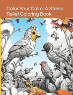 Color Your Calm: A Stress-Relief Coloring Book