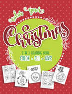 Color Your Christmas 3 In 1 Coloring Book: Color, Cut and Give! The Perfect Personalized Holiday or Christmas Cards for The People You Love! Includes 46 Festive Coloring Pages and 20 Bonus Gift Tags! Perfect for Children of all Ages and Adults Too!