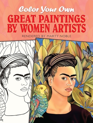 Color Your Own Great Paintings by Women Artists - Noble, Marty