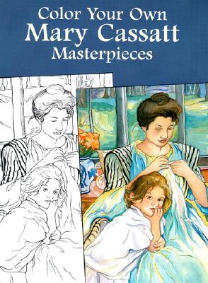 Color Your Own Mary Cassatt Masterpieces - Cassatt, Mary, and Coloring Books