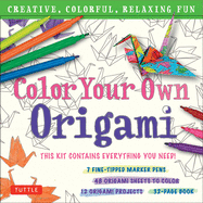 Color Your Own Origami Kit: Creative, Colorful, Relaxing Fun: 7 Fine-Tipped Markers, 12 Projects, 48 Origami Papers & Adult Coloring Origami Instruction Book