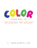 Color Your Way Through Releasing The Weight: A Fun Way To Releasing The Weight