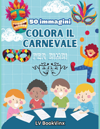 Colora Il Tuo Carnevale 2024: 50 simpatiche e divertenti immagini (Maschere, Festoni, Travestimenti) da colorare per bambini