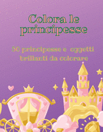 Colora le principesse: 50 principesse e oggetti brillanti da colorare
