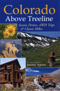 Colorado Above Treeline:: Scenic Drives, 4WD Adventures, and Classic Hikes