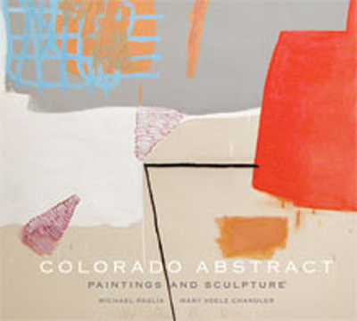 Colorado Abstract: Paintings and Sculpture - Paglia, Michael, and Chandler, Mary Voelz